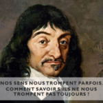 René Descartes : « nos sens nous trompent parfois »