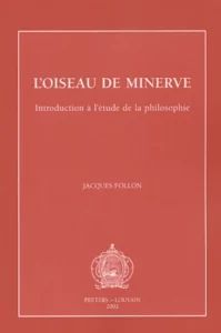 FOLON, J., L'oiseau de Minerve. Introduction à l'étude de la philosophie, Louvain, Peeters, 2002.