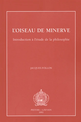 FOLON, J., L'oiseau de Minerve. Introduction à l'étude de la philosophie, Louvain, Peeters, 2002.